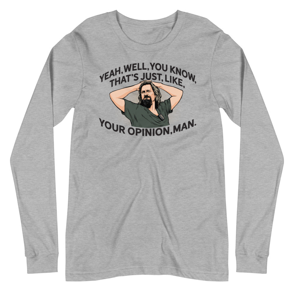 The Dude That's Just Like Your Opinion Man Long Sleeve Unisex T-shirt