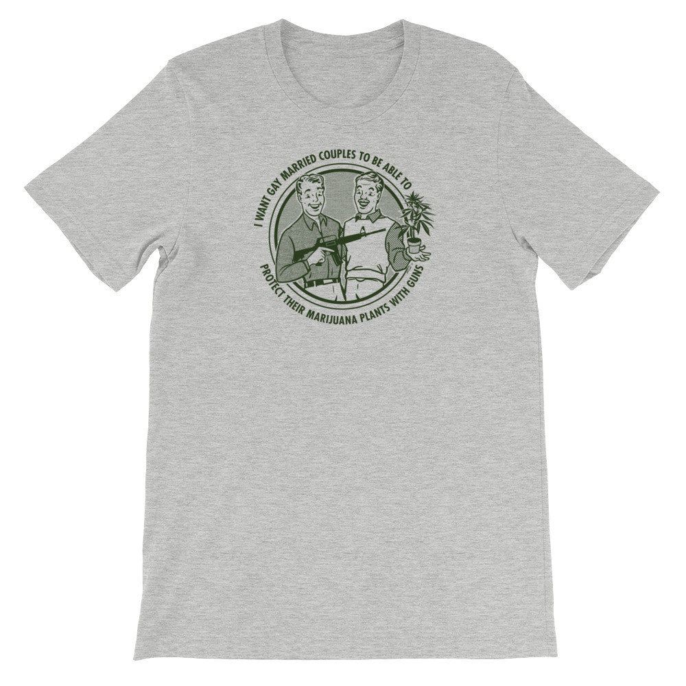 I Want Gay Married Couples To Protect Their Marijuana Plants With Guns Shirt