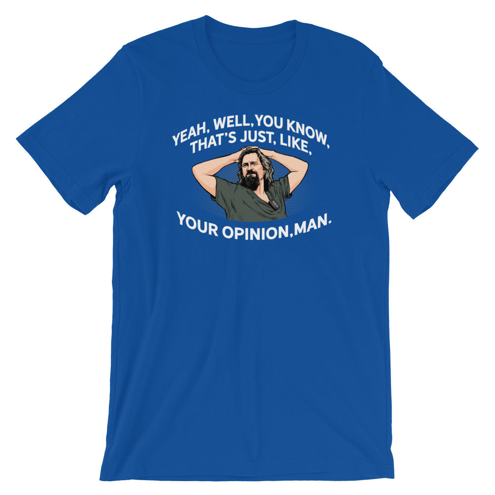 Yeah, Well, You Know, That&#39;s Just, Like, Your Opinion, Man The Dude Shirt
