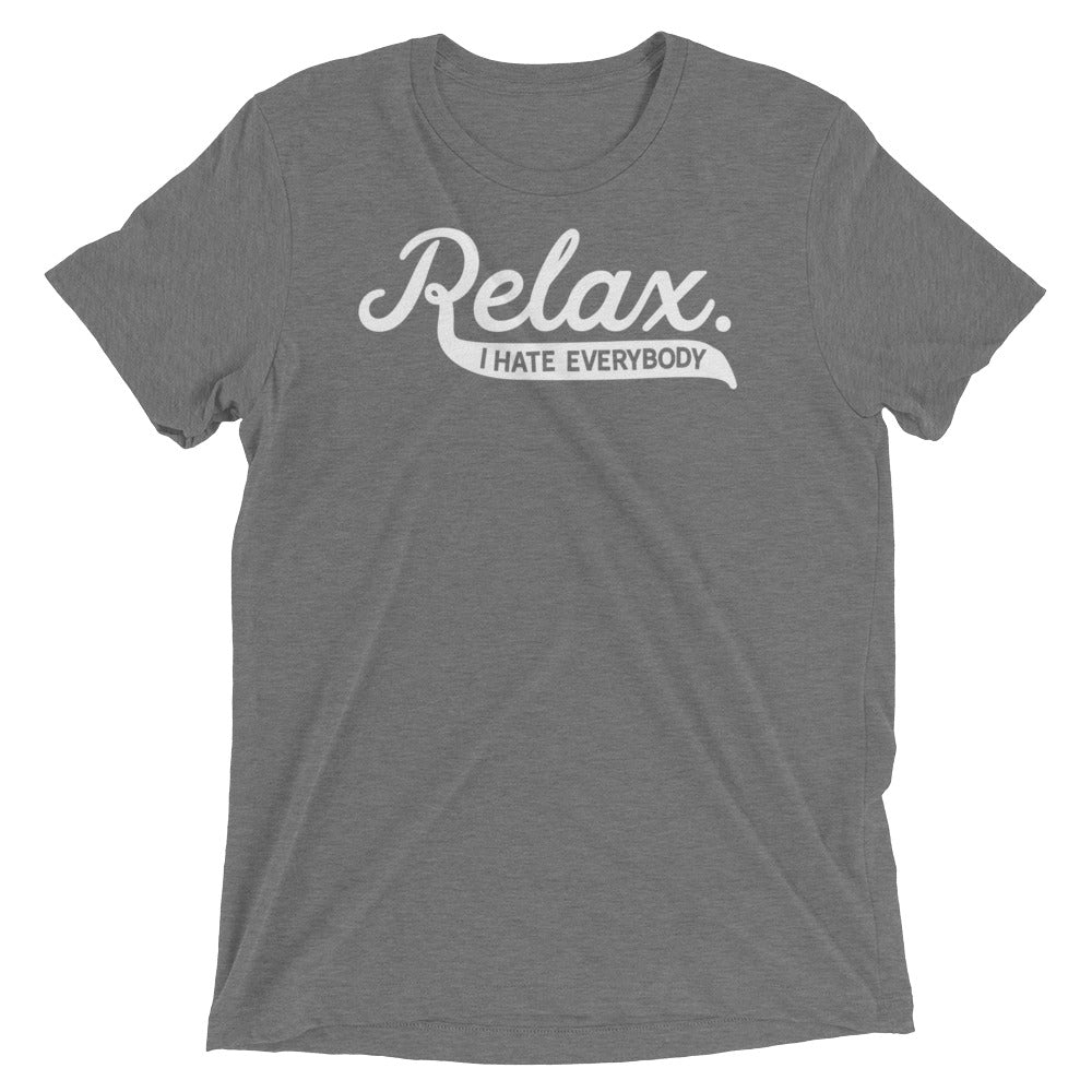 Relax I Hate Everybody Tri-Blend T-Shirt