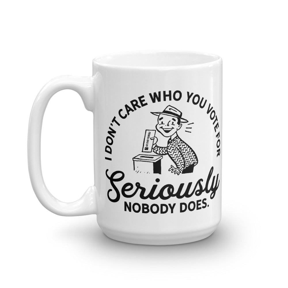 I Don't Care Who You Vote For Mug