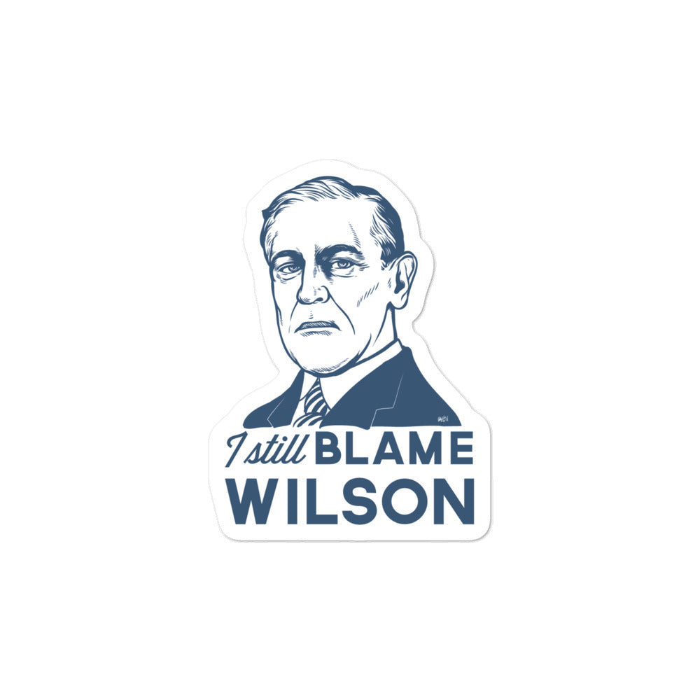 I Still Blame Woodrow Wilson Sticker