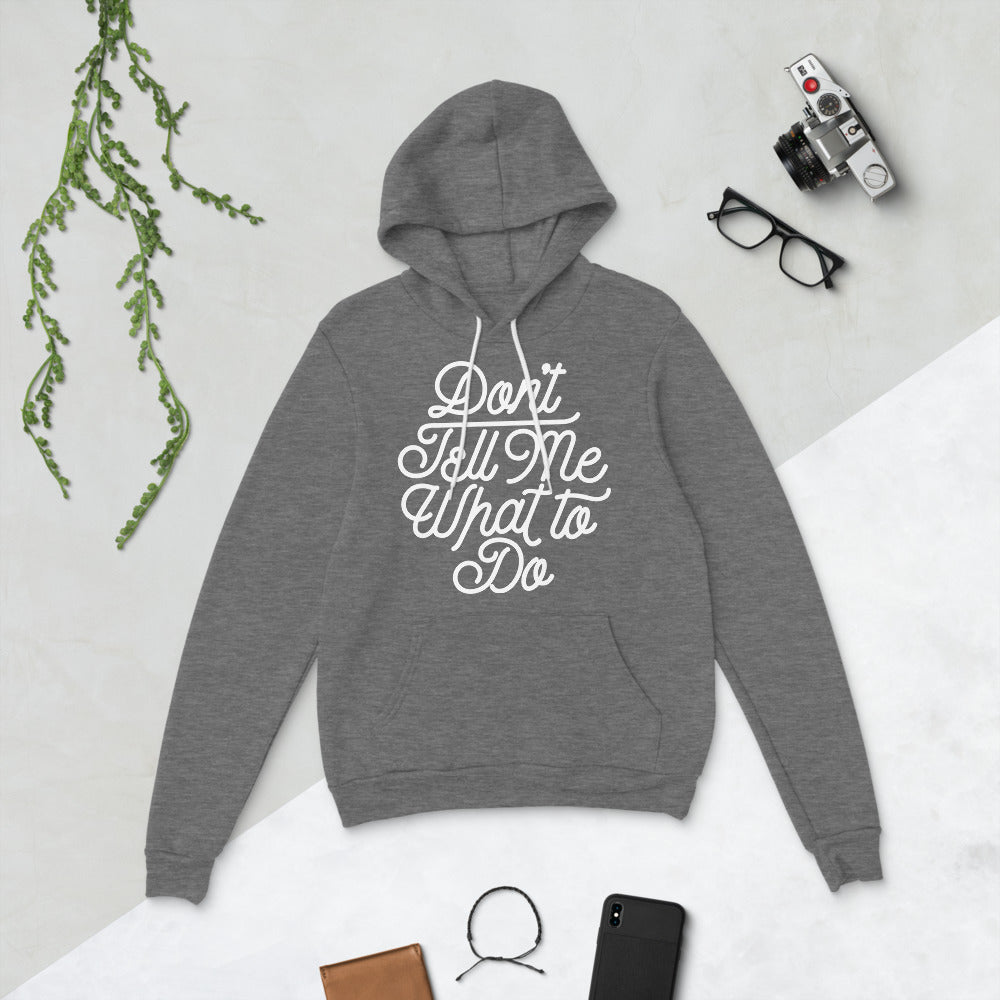 Don&#39;t Tell Me What To Do Sponge Fleece Unisex hoodie