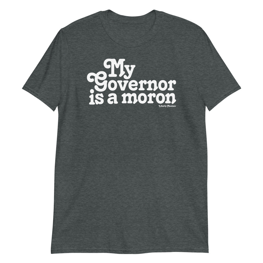 My Governor is a Moron Shirt