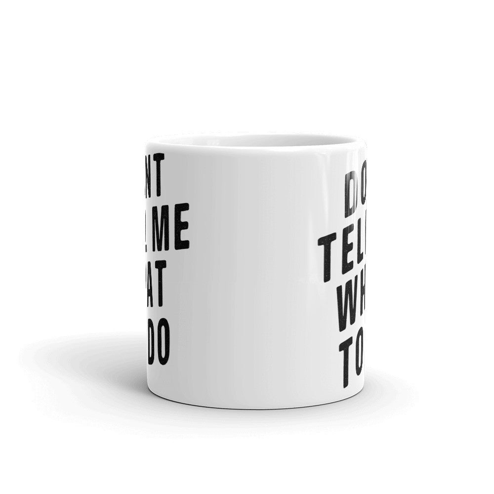 Don't Tell Me What To Do Mug