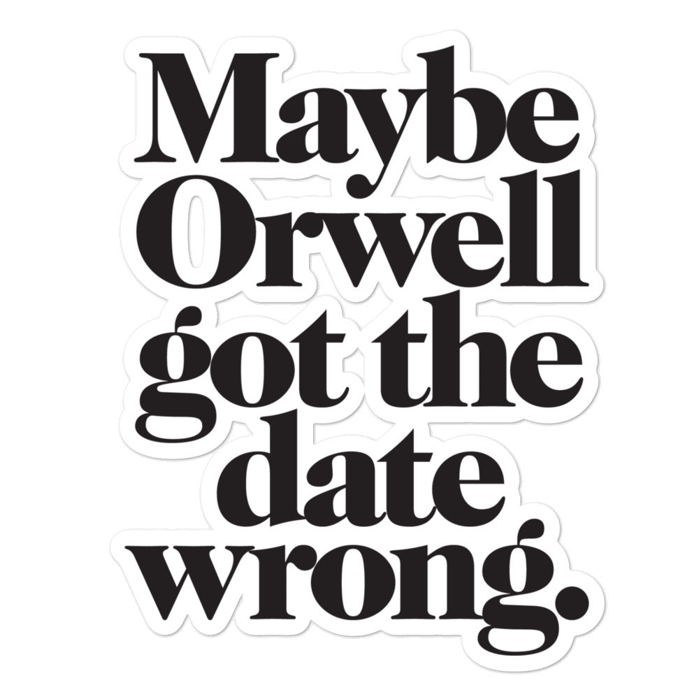 Maybe Orwell Got The Date Wrong Sticker