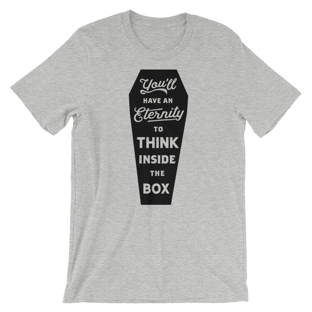 You&#39;ll Have An Eternity To Think Inside the Box Graphic T-Shirt