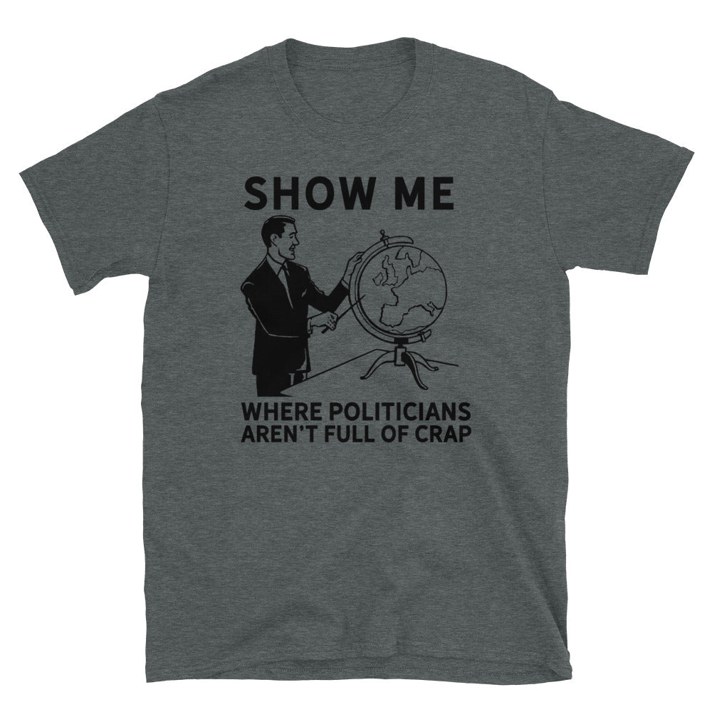 Show Me Where Politicians Aren't Full Of Crap Short-Sleeve Unisex T-Shirt