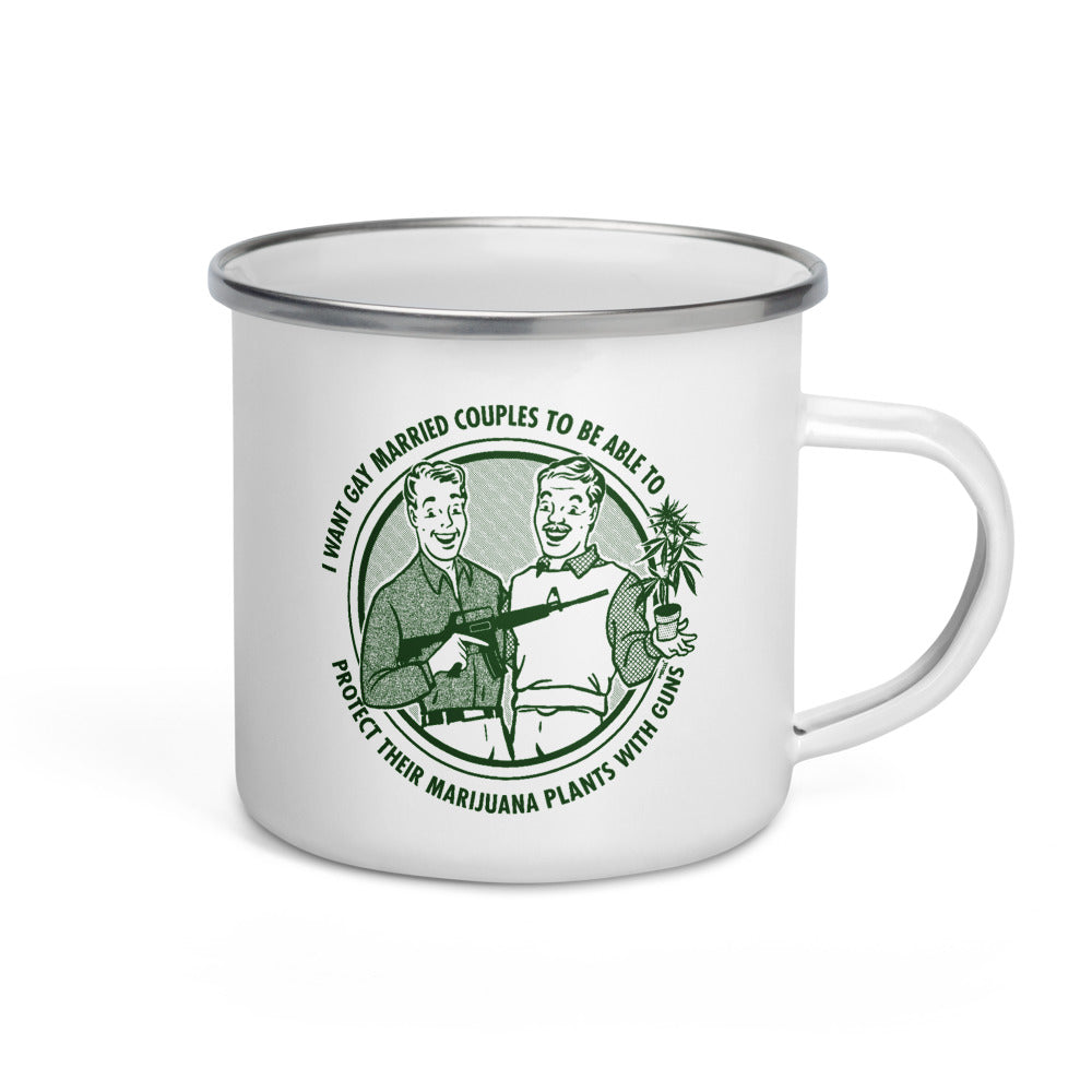 I Want Gay Married Couples To Be Able To Protect Their Marijuana Plants With Guns Enamel Mug