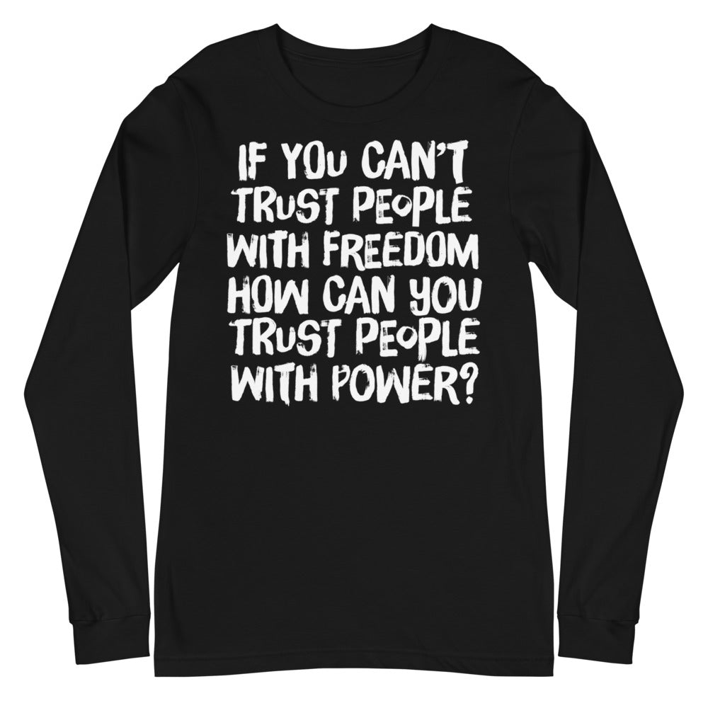 If You Can&#39;t Trust People With Freedom Unisex Long Sleeve Tee