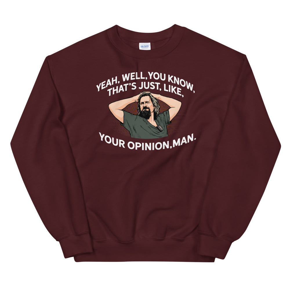Yeah, Well, You Know, That's Just, Like, Your Opinion, Man The Dude Unisex Sweatshirt
