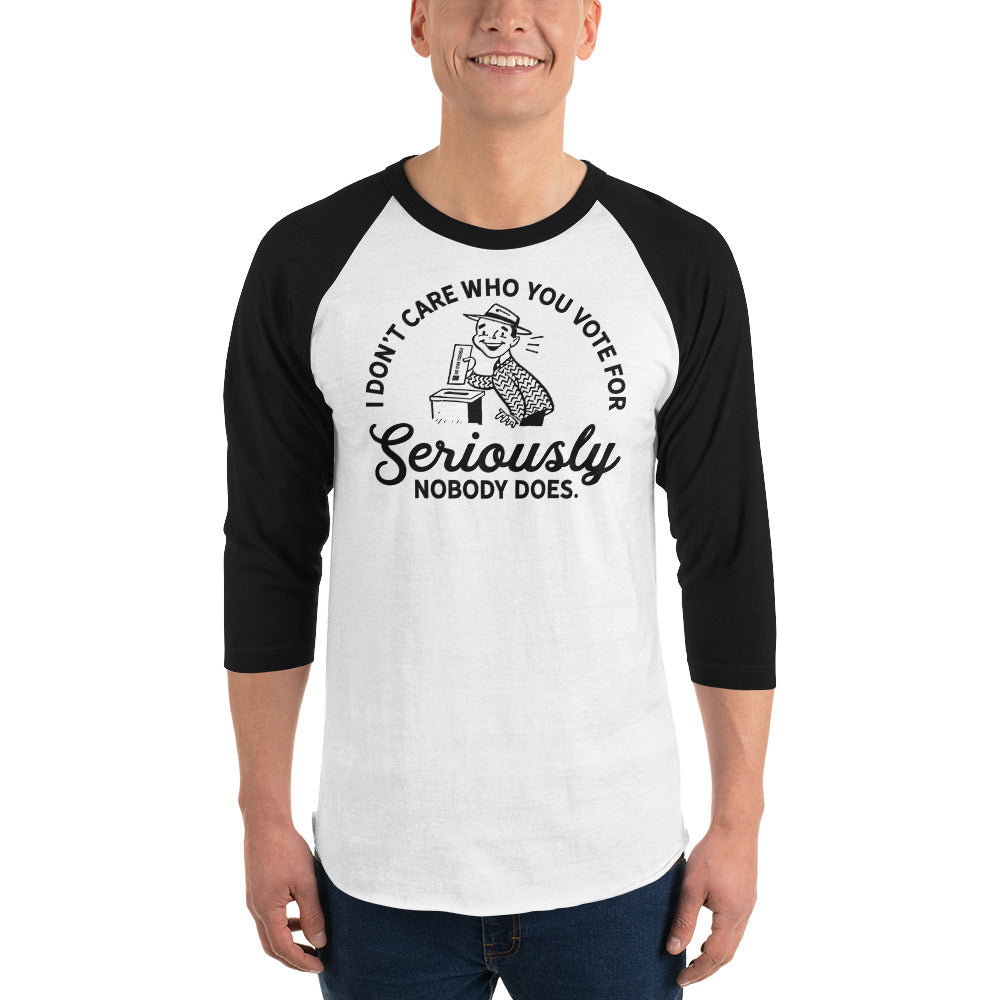 I Don&#39;t Care Who You Vote For 3/4 Sleeve Raglan Shirt