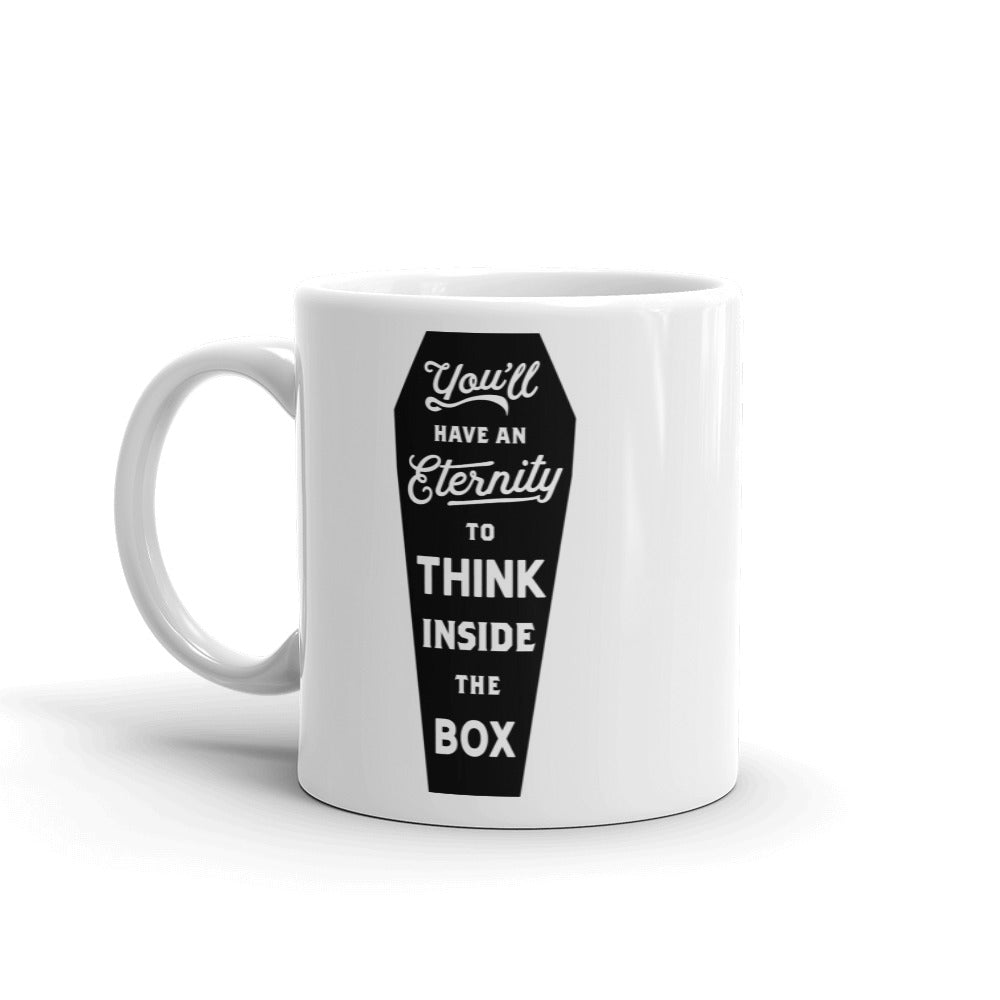 You&#39;ll Have An Eternity To Think Inside the Box Mug