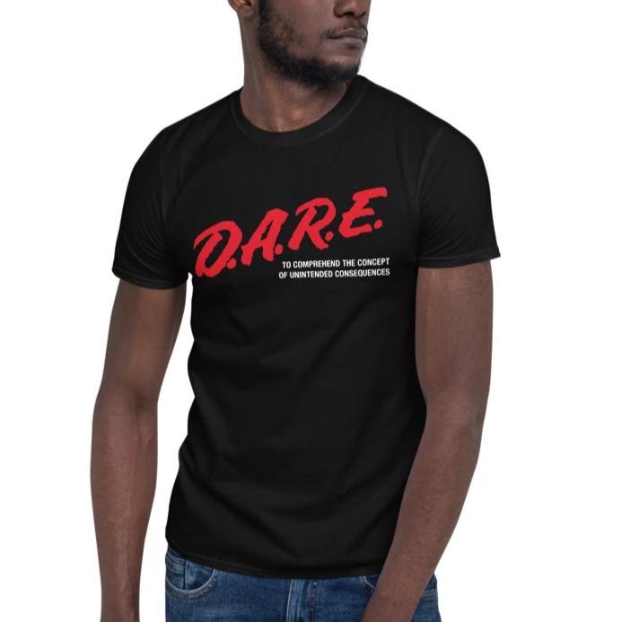 DARE To Comprehend the Concept of Unintended Consequences T-Shirt