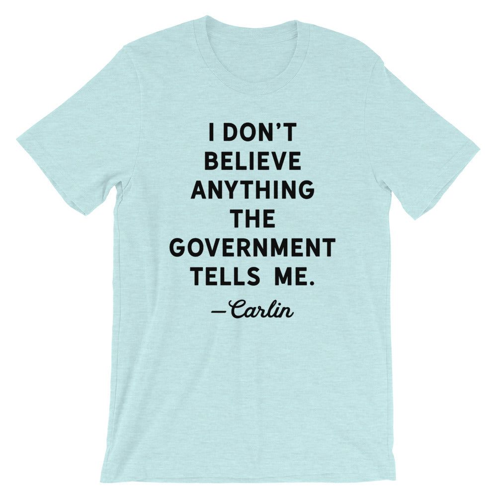 I Don&#39;t Believe Anything The Government Tells Me T-Shirt