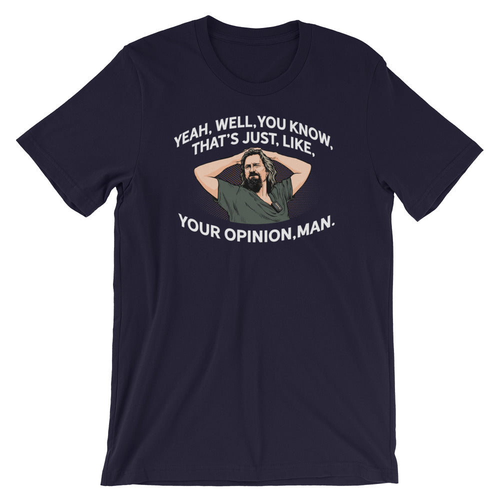 Yeah, Well, You Know, That&#39;s Just, Like, Your Opinion, Man The Dude Shirt