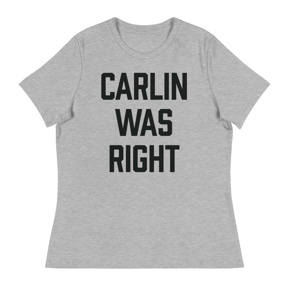 Carlin Was Right Women&#39;s Relaxed T-Shirt