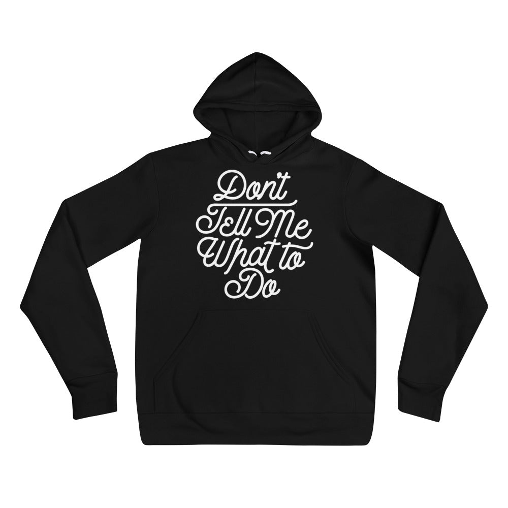 Don&#39;t Tell Me What To Do Sponge Fleece Unisex hoodie