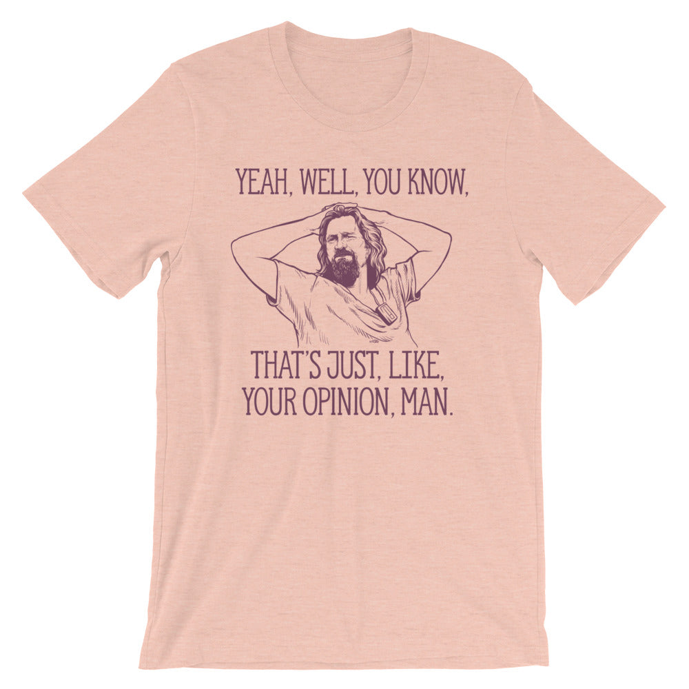 Yeah, well, you know, that's just, like, your opinion, man The Dude Graphic T-Shirt