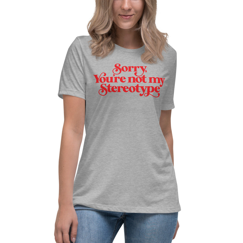 Sorry You&#39;re Not My Stereotype Women&#39;s Relaxed T-Shirt