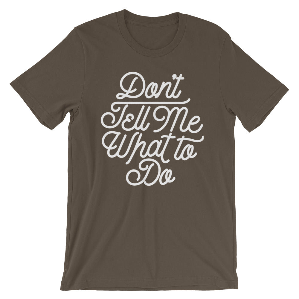 Don&#39;t Tell Me What To Do T-Shirt