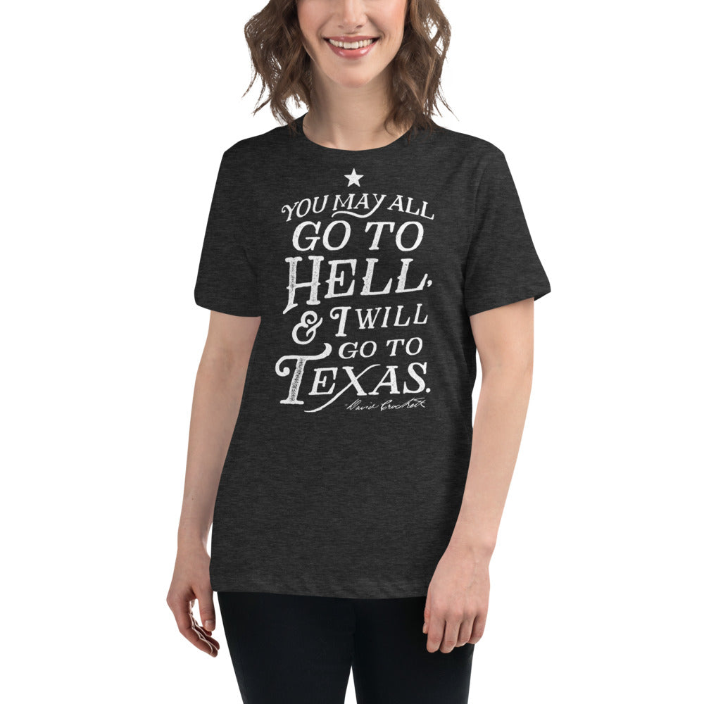 You May All Go To Hell & I Will Go To Texas Women's Relaxed T-Shirt