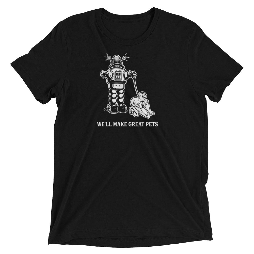 We&#39;ll Make Great Pets Tri-Blend T-Shirt