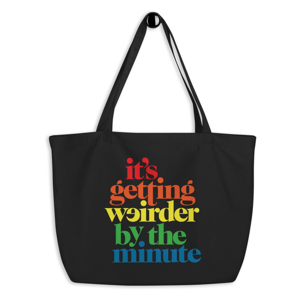 It’s Getting Weirder By The Minute Large organic tote bag