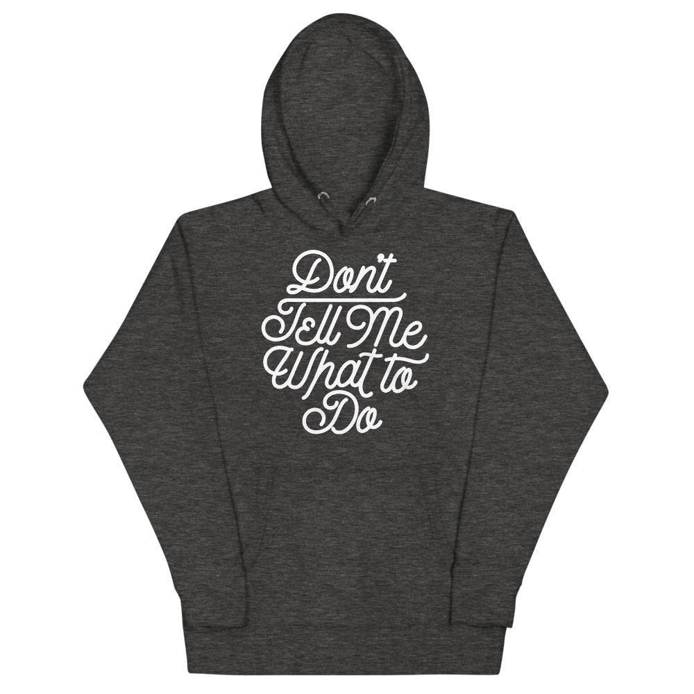 Don&#39;t Tell Me What To Do Unisex Hoodie