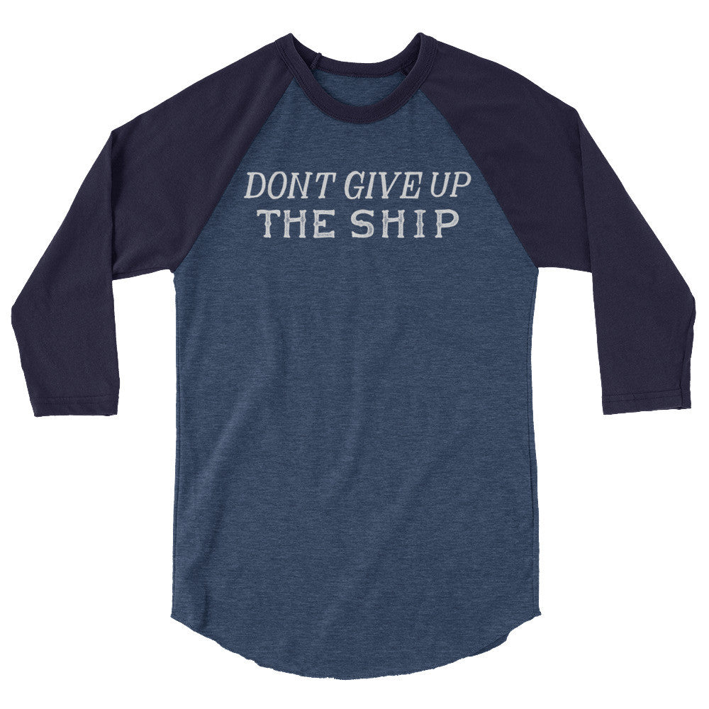 Don&#39;t Give Up The Ship 3/4 Sleeve Raglan Baseball Shirt