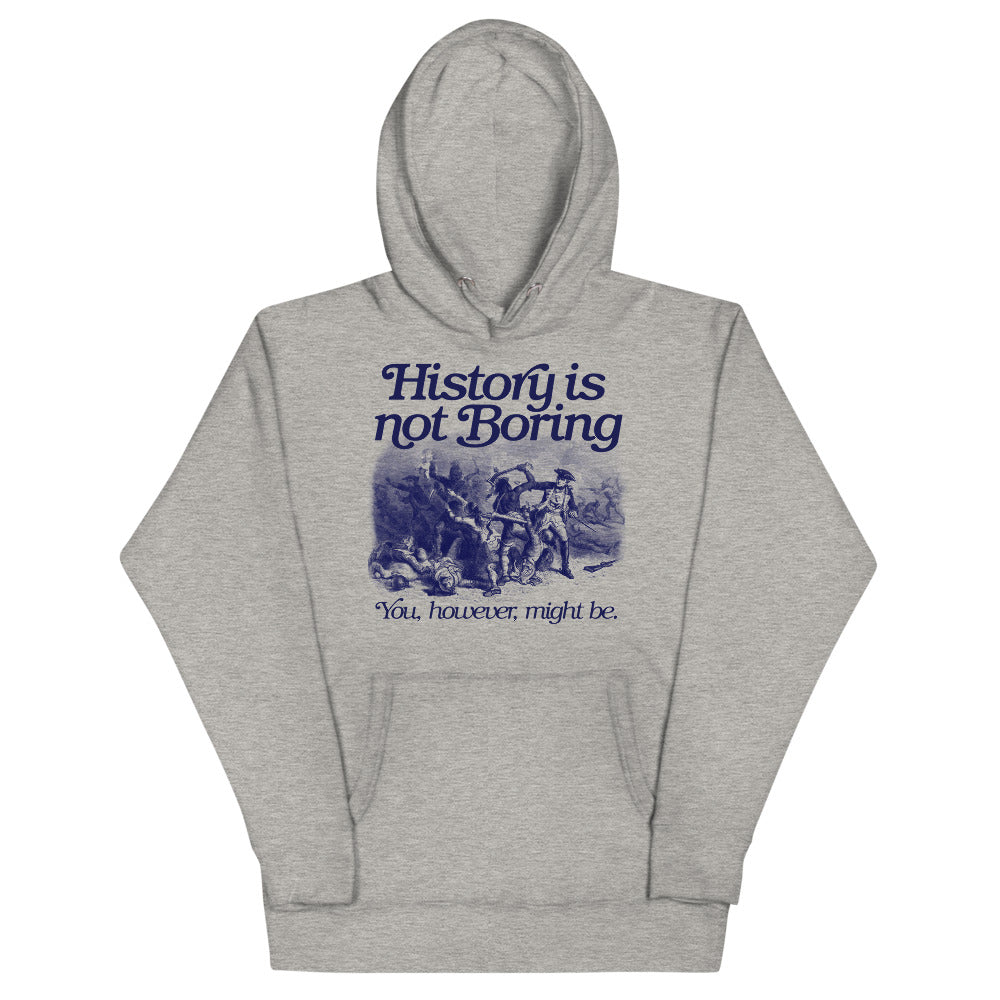 History Isn&#39;t Boring Unisex Hoodie