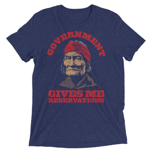 Geronimo Government Gives Me Reservations Tri-Blend T-Shirt