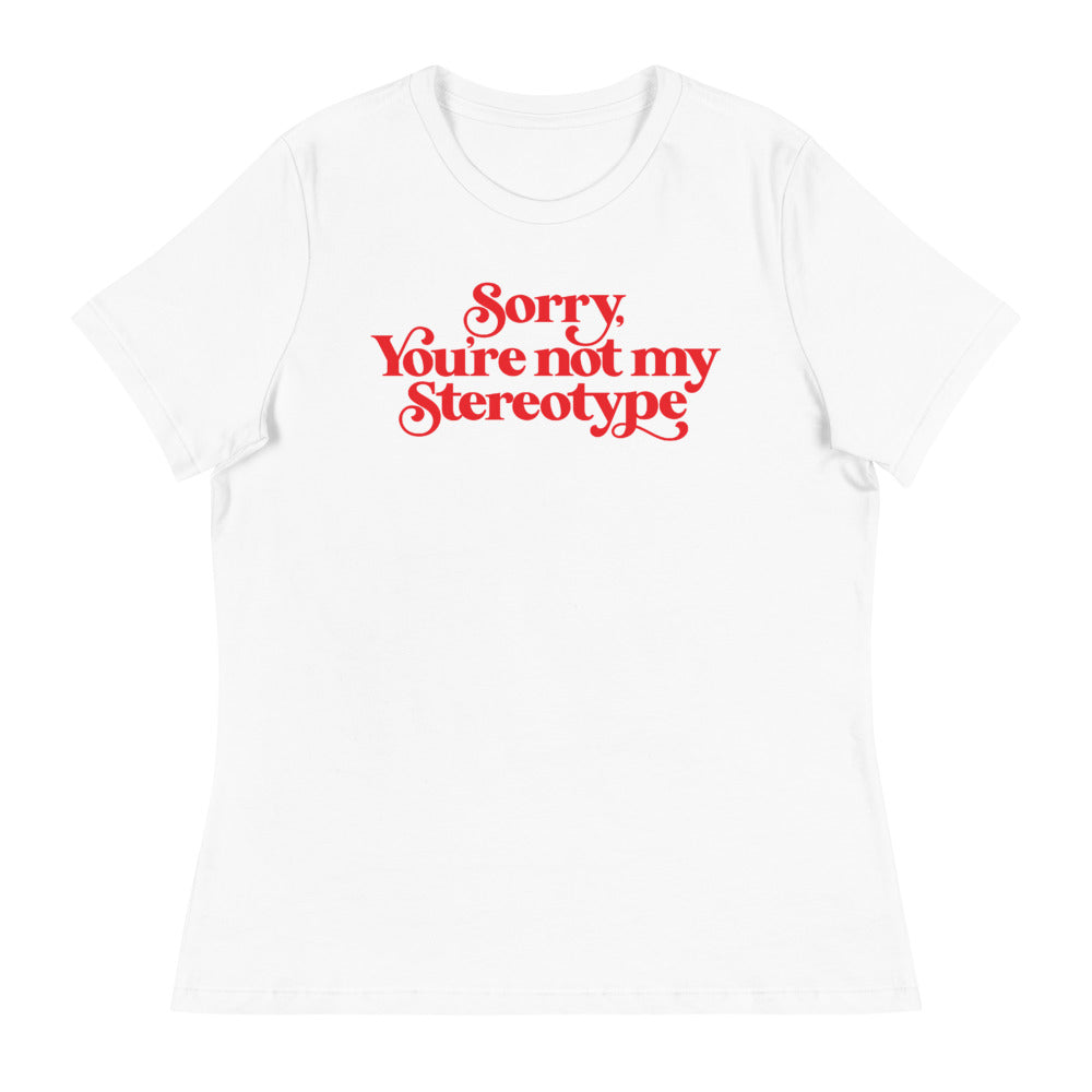 Sorry You&#39;re Not My Stereotype Women&#39;s Relaxed T-Shirt