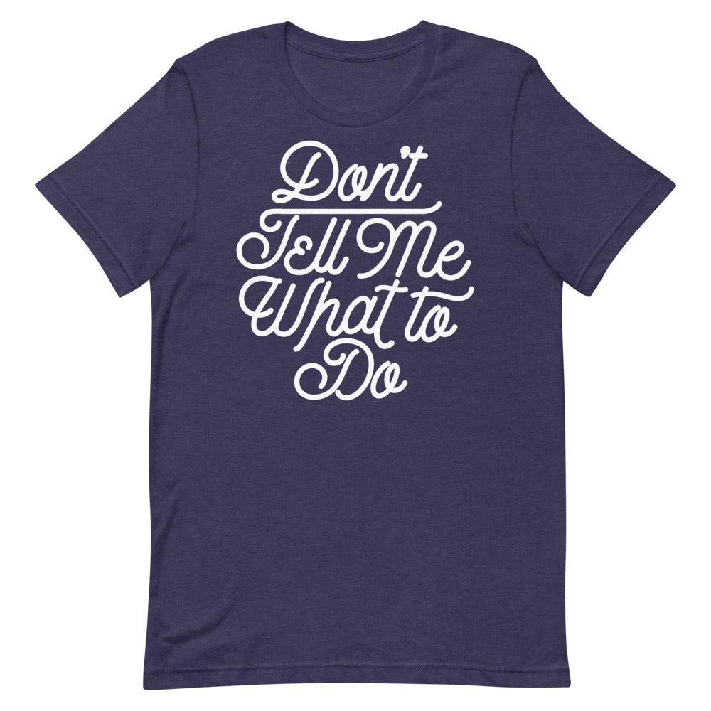 Don't Tell Me What To Do Unisex Graphic T-Shirt