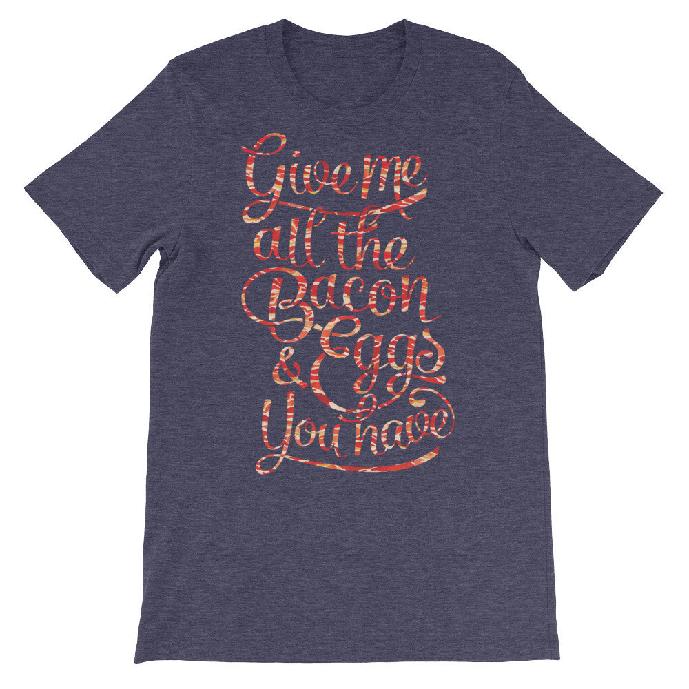 Give Me All The Bacon and Eggs You Have Graphic T-Shirt
