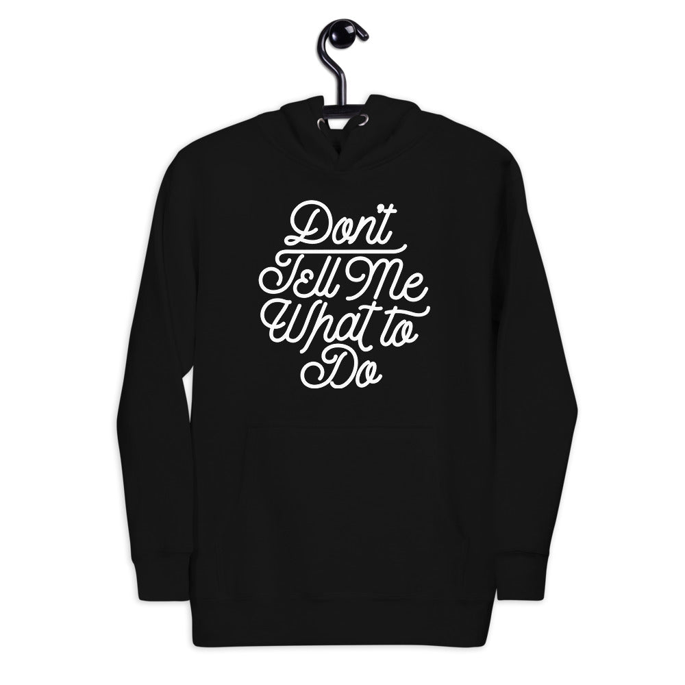 Don&#39;t Tell Me What To Do Unisex Hoodie