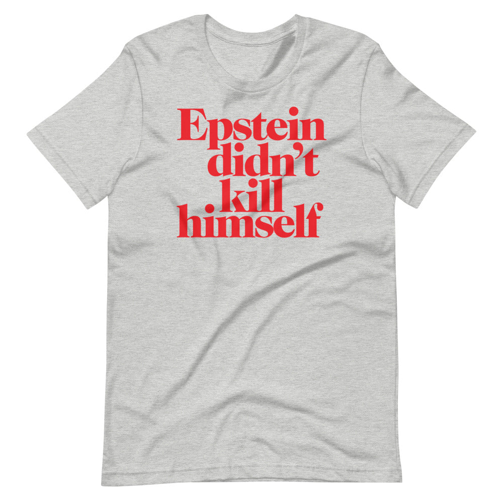 Epstein Didn't Kill Himself T-Shirt