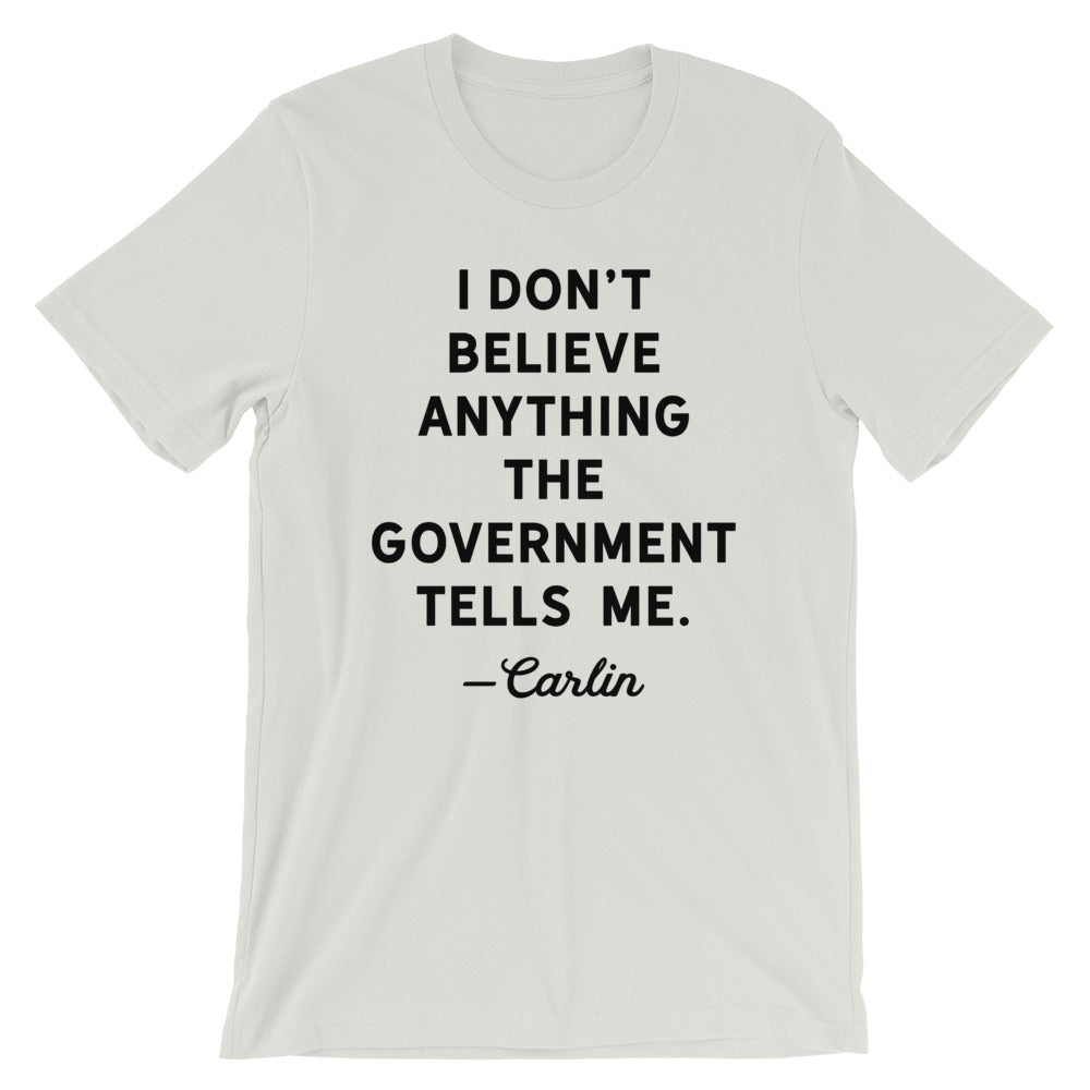 I Don&#39;t Believe Anything The Government Tells Me T-Shirt
