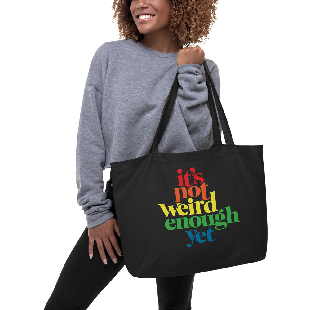It&#39;s Not Weird Enough Yet Large organic tote bag