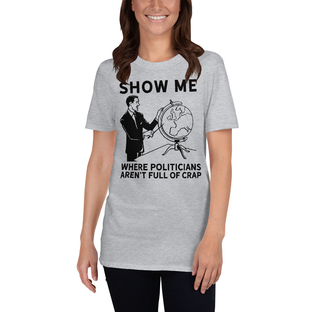 Show Me Where Politicians Aren&#39;t Full Of Crap Short-Sleeve Unisex T-Shirt