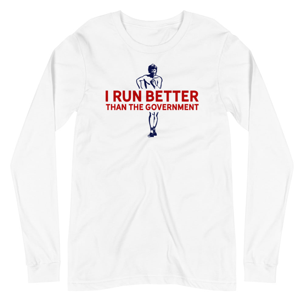 I Run Better Than the Government Unisex Long Sleeve Tee