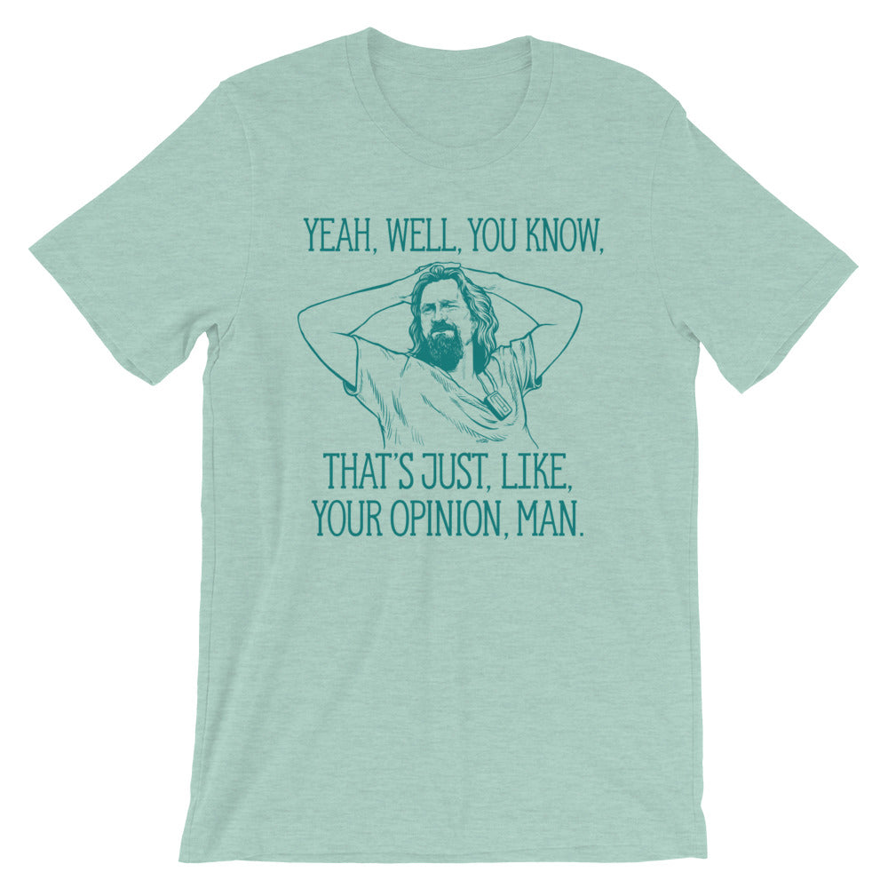 Yeah, well, you know, that&#39;s just, like, your opinion, man The Dude Graphic T-Shirt