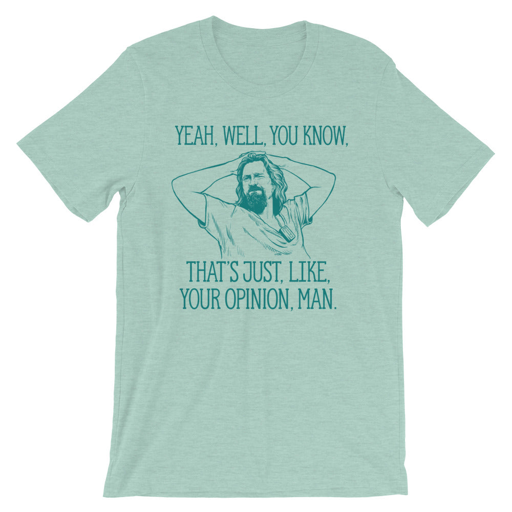 Yeah, well, you know, that's just, like, your opinion, man The Dude Graphic T-Shirt