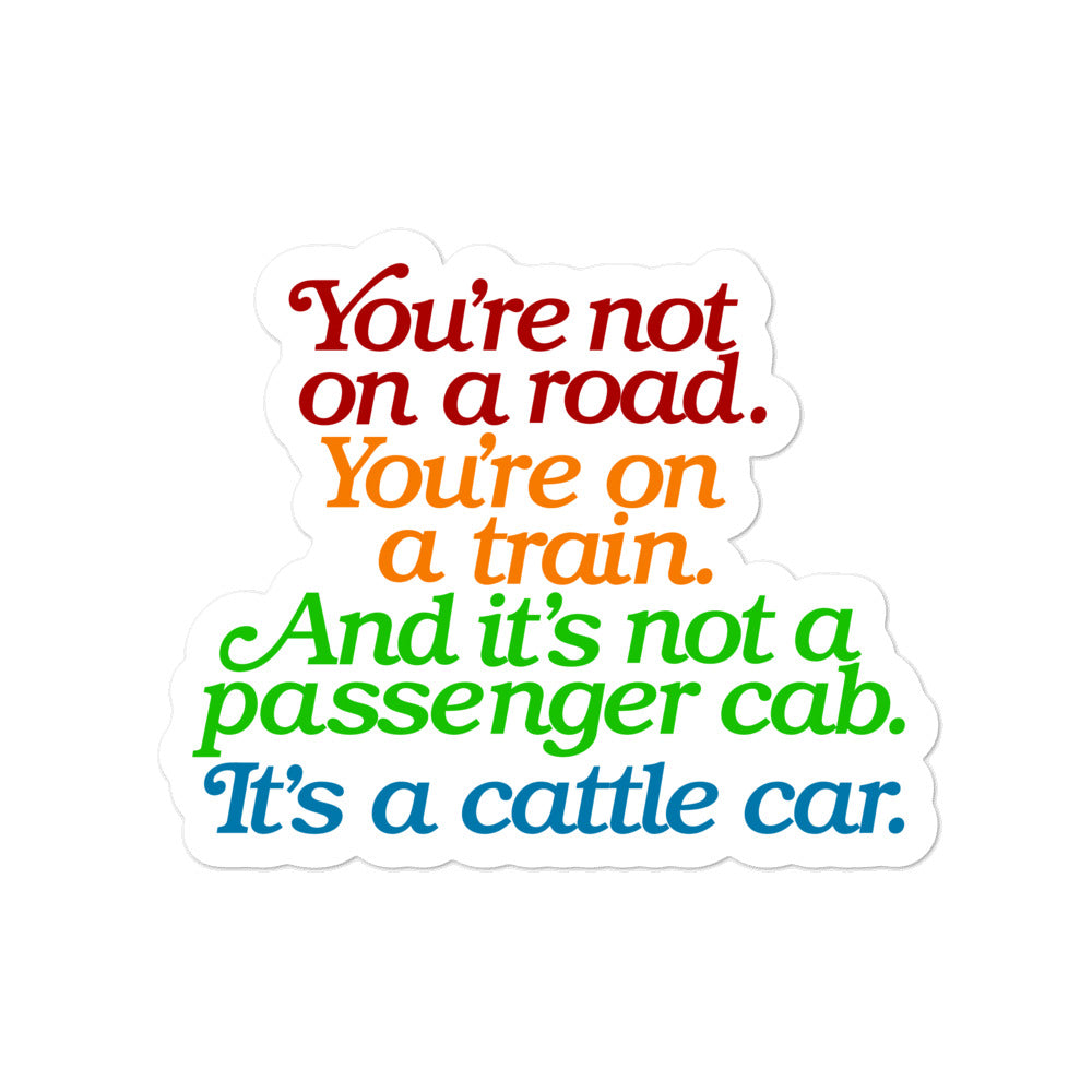 You&#39;re Not On A Road, You&#39;re On A Train Sticker