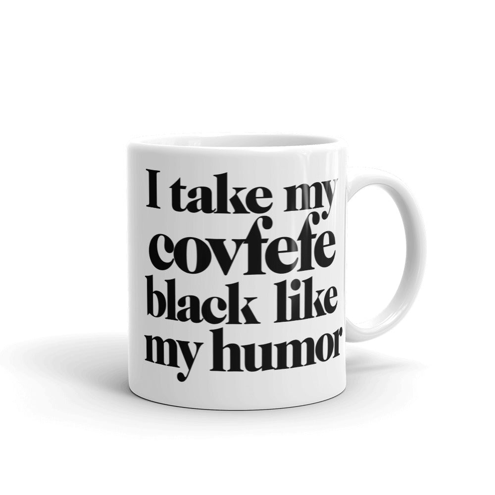 I Take My Covfefe Black Like My Humor Mug