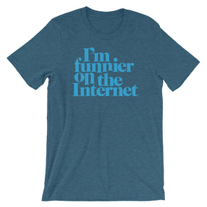 I'm Funnier On the Internet T-Shirt