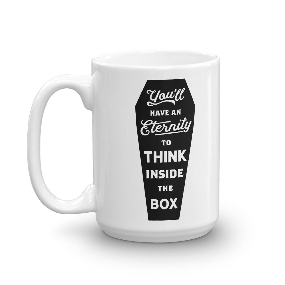 You'll Have An Eternity To Think Inside the Box Mug