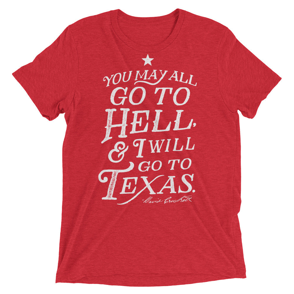 You May All Go To Hell I Will Go To Texas Triblend T-Shirt