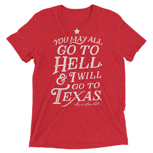 You May All Go To Hell I Will Go To Texas Triblend T-Shirt