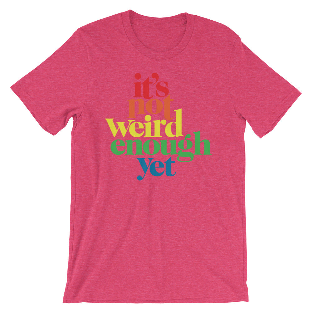 It&#39;s Not Weird Enough Yet Graphic T-Shirt